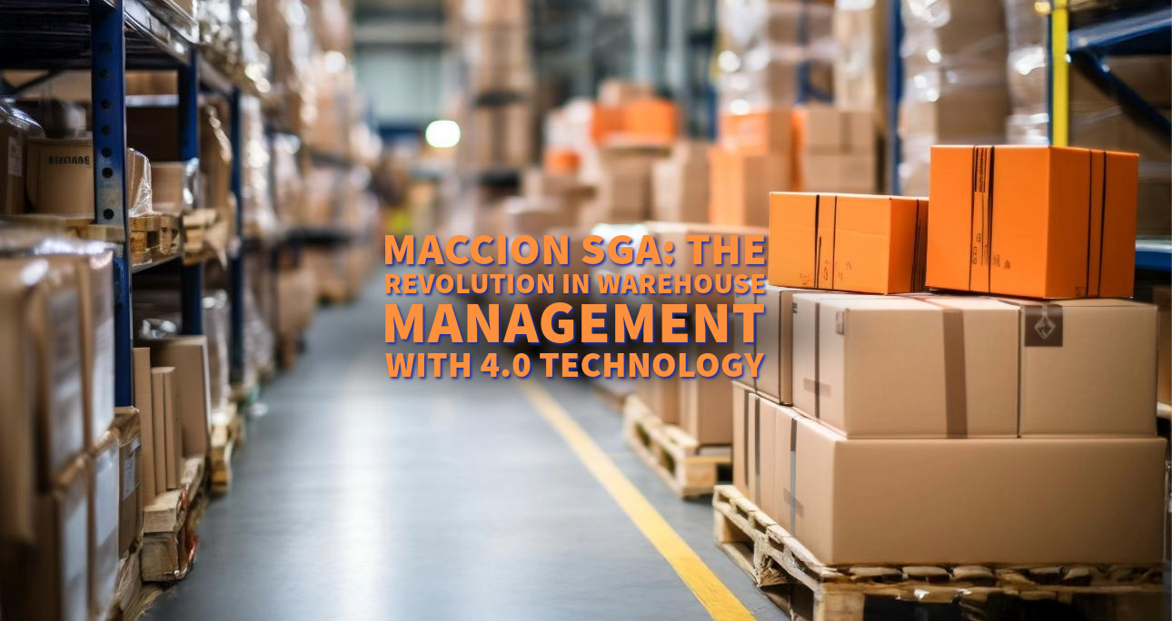 Maccion SGA: The Revolution in Warehouse Management with 4.0 Technology